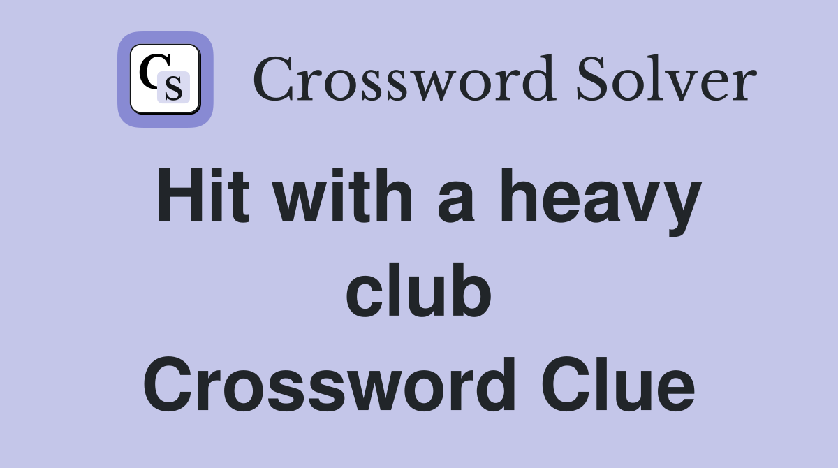 Hit with a heavy club Crossword Clue