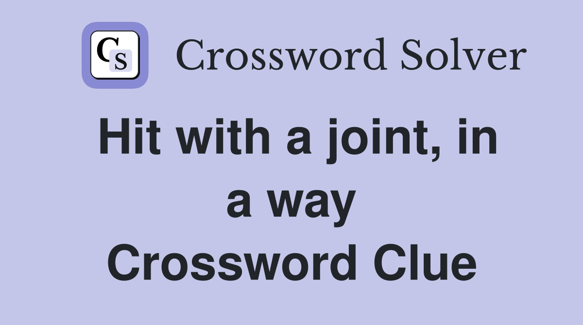 Hit with a joint, in a way Crossword Clue