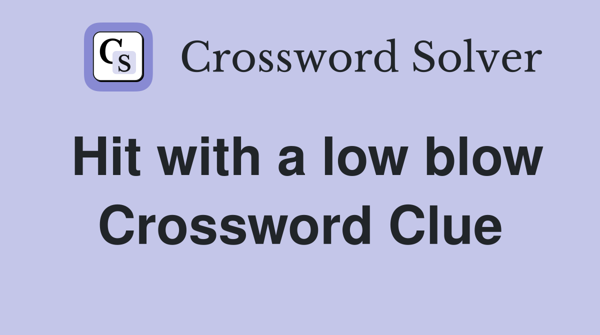 Hit with a low blow Crossword Clue