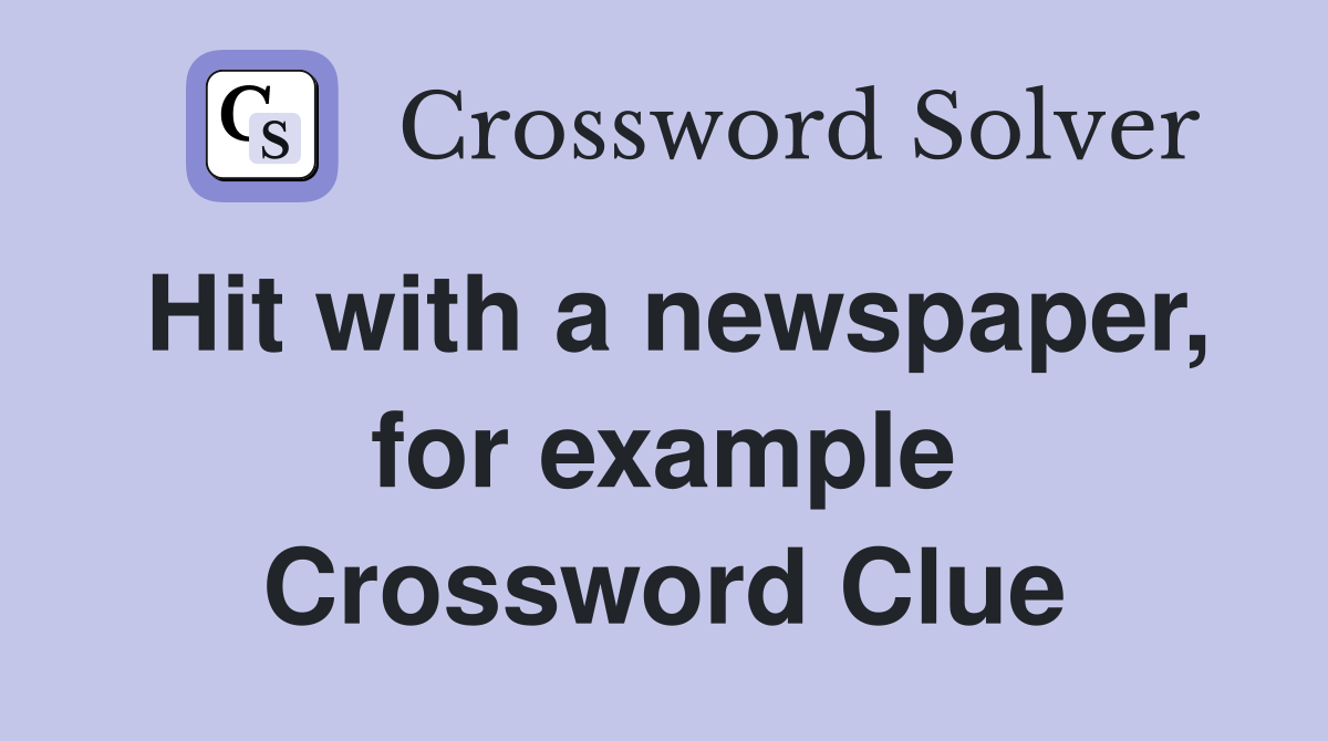 Hit with a newspaper, for example Crossword Clue