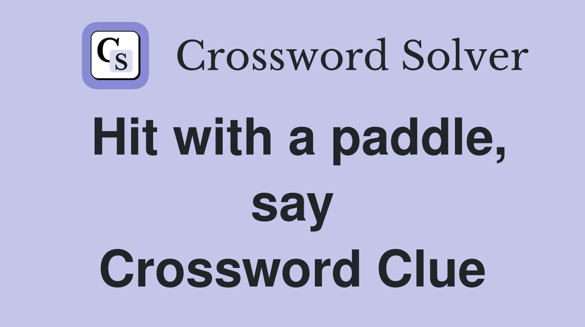 Hit with a paddle, say Crossword Clue
