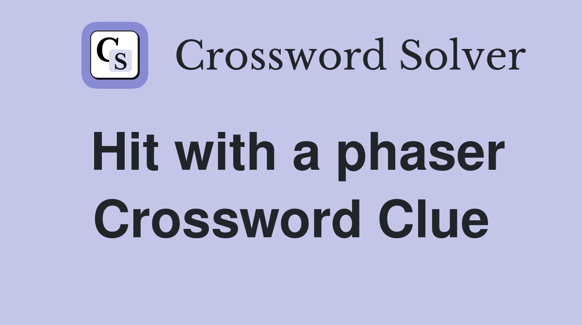 Hit with a phaser Crossword Clue