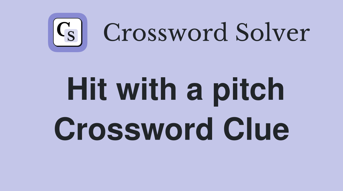 Hit with a pitch Crossword Clue