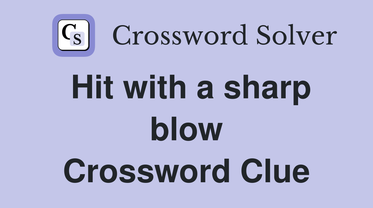 Hit with a sharp blow Crossword Clue