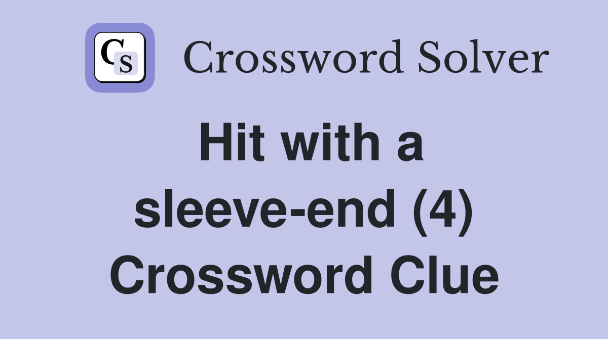 Hit with a sleeve-end (4) Crossword Clue
