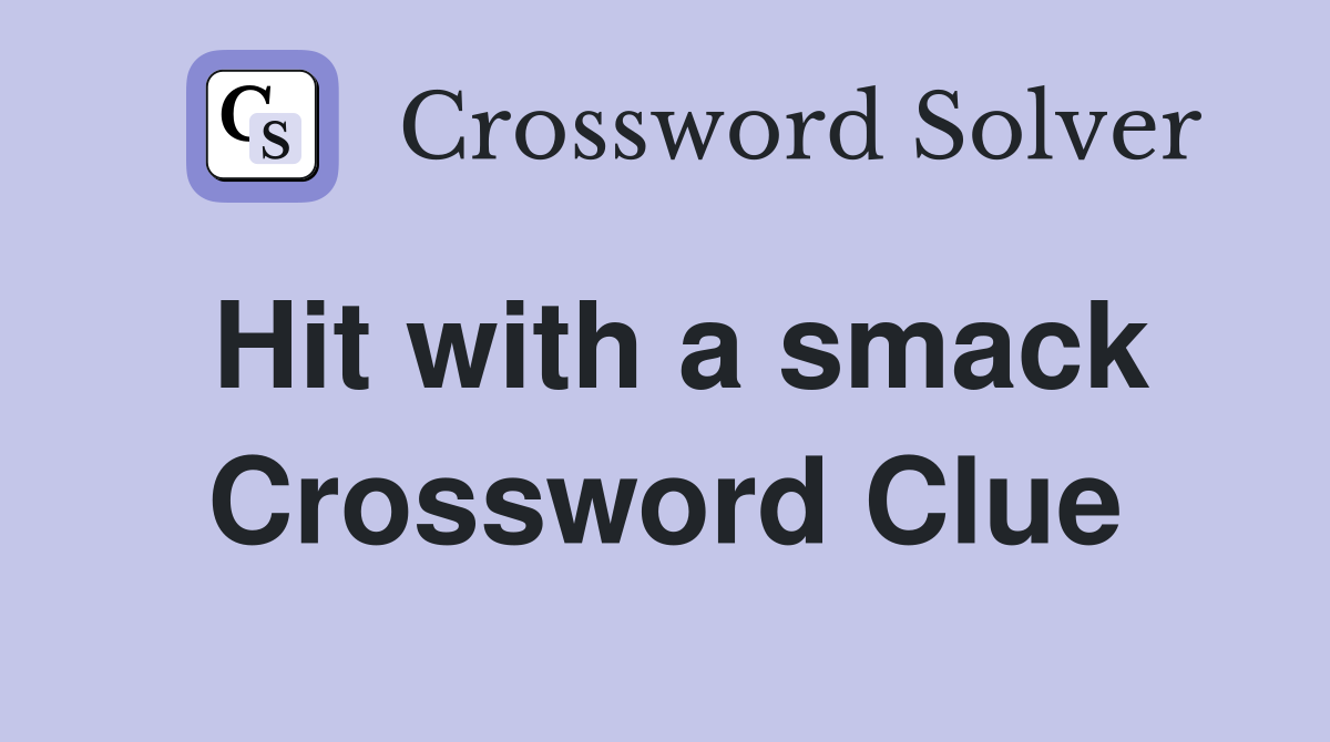 Hit with a smack Crossword Clue