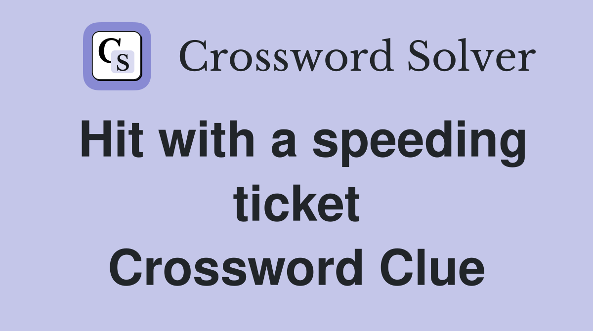Hit with a speeding ticket Crossword Clue