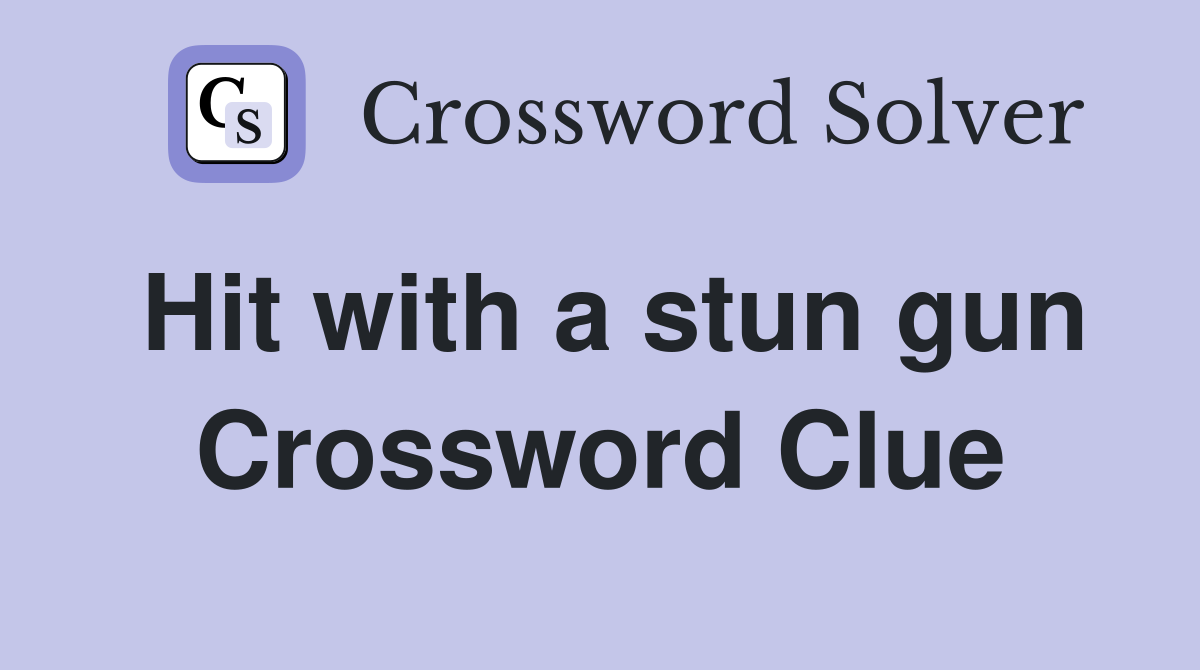 Hit with a stun gun Crossword Clue