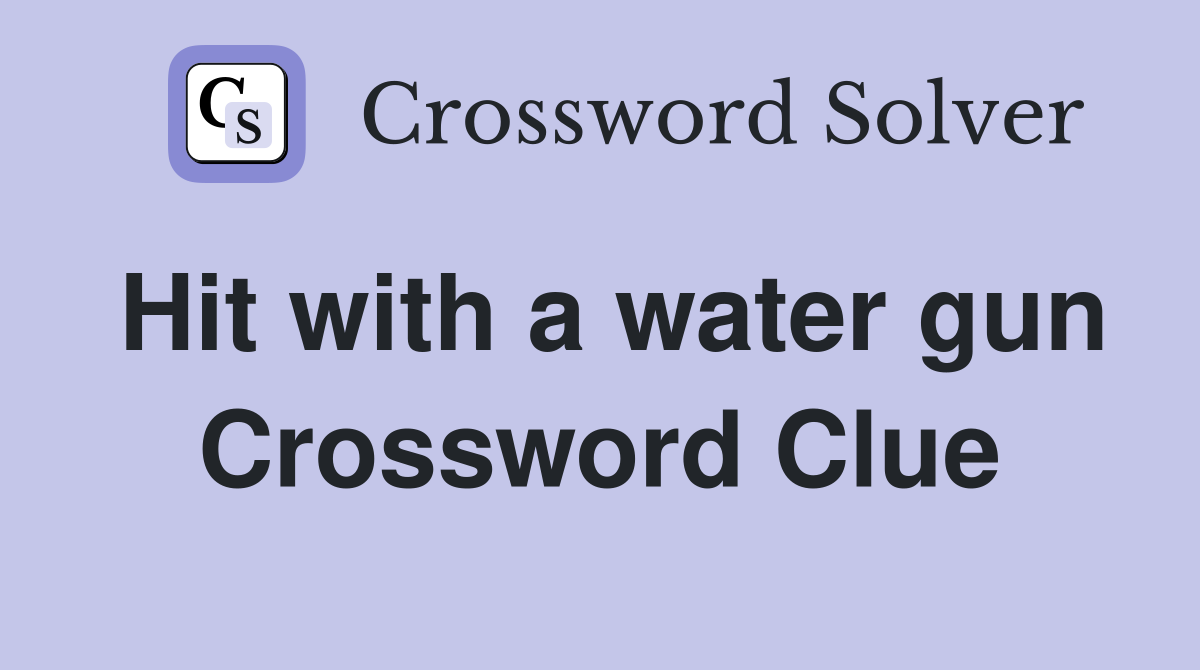 Hit with a water gun Crossword Clue