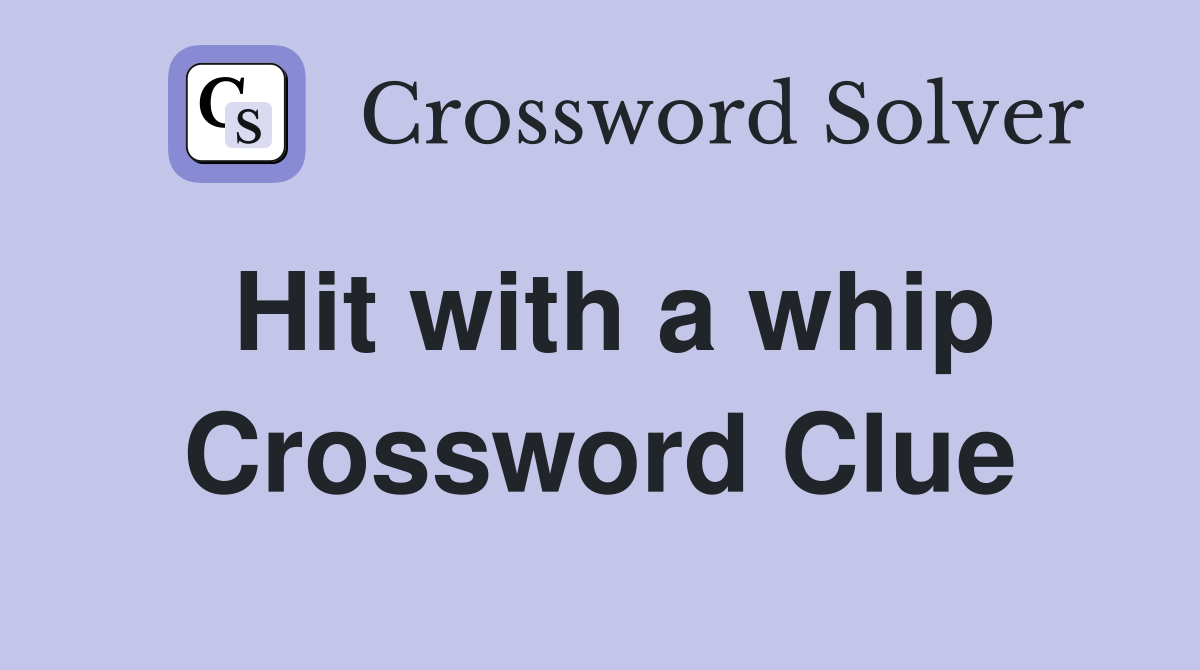 Hit with a whip Crossword Clue