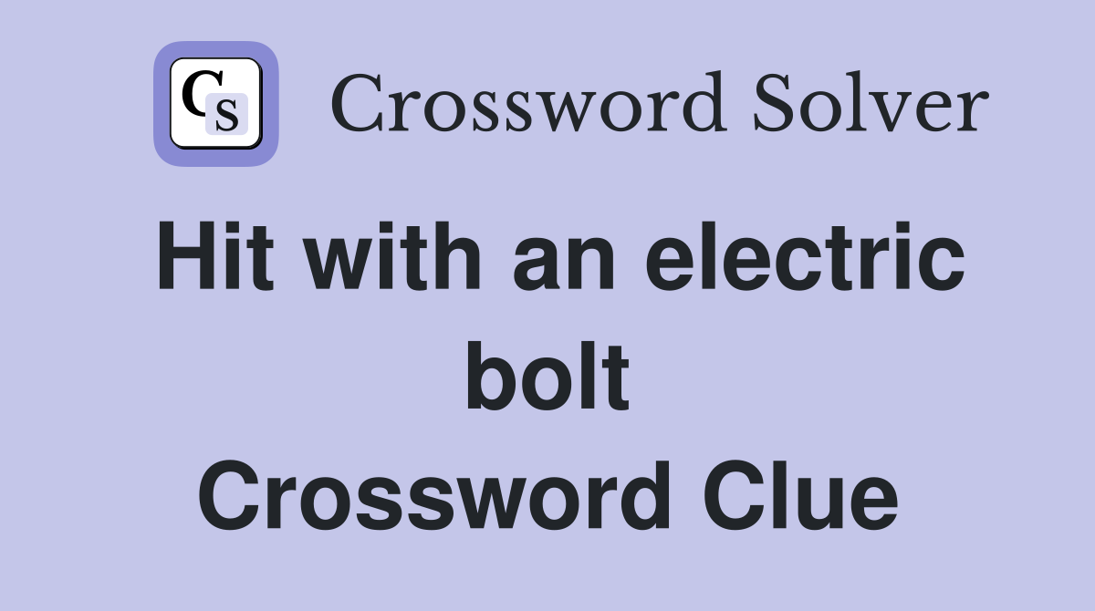 Hit with an electric bolt Crossword Clue