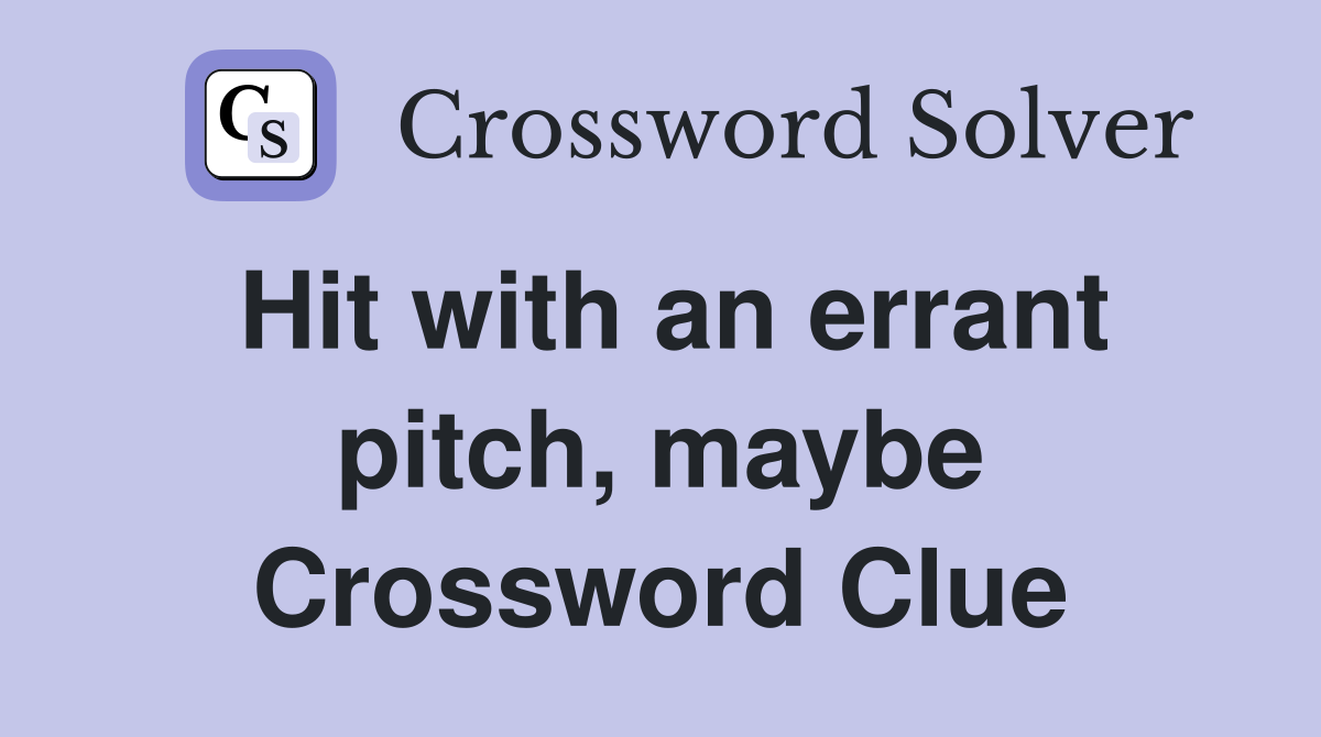 Hit with an errant pitch, maybe Crossword Clue
