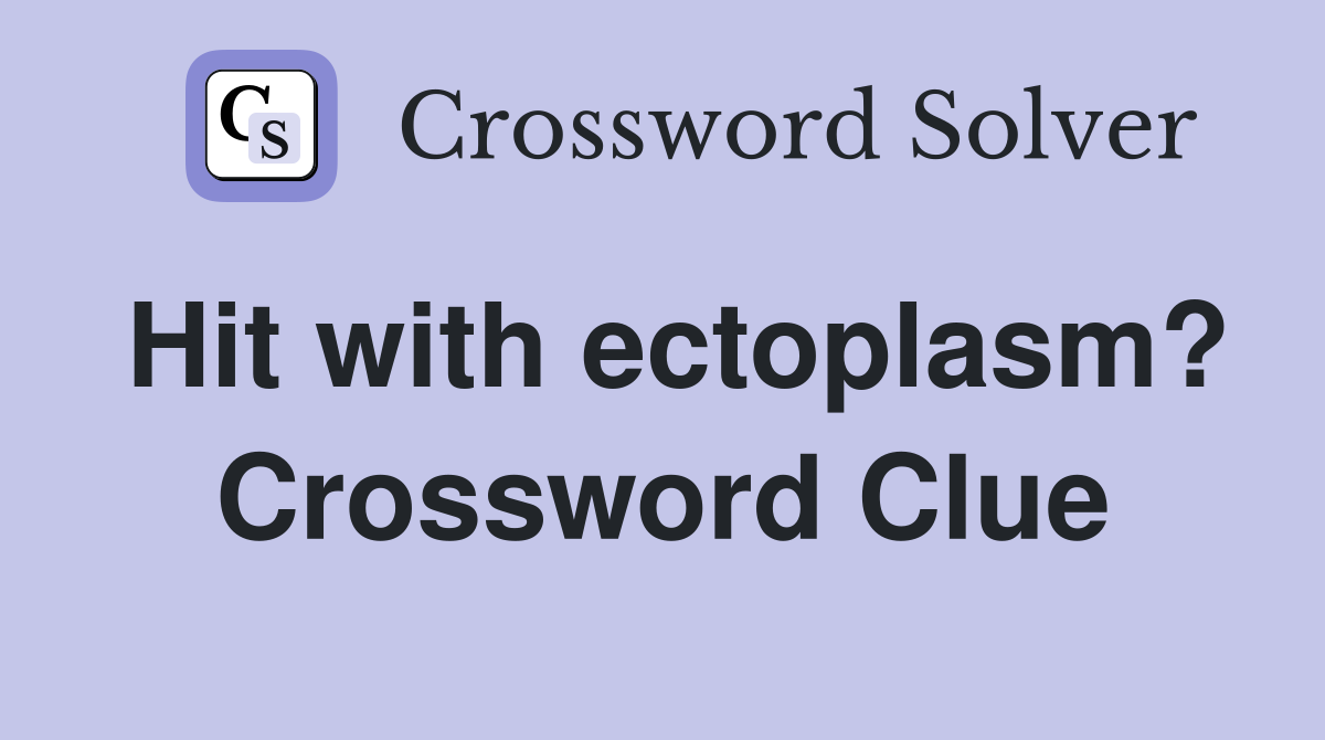 Hit with ectoplasm? Crossword Clue