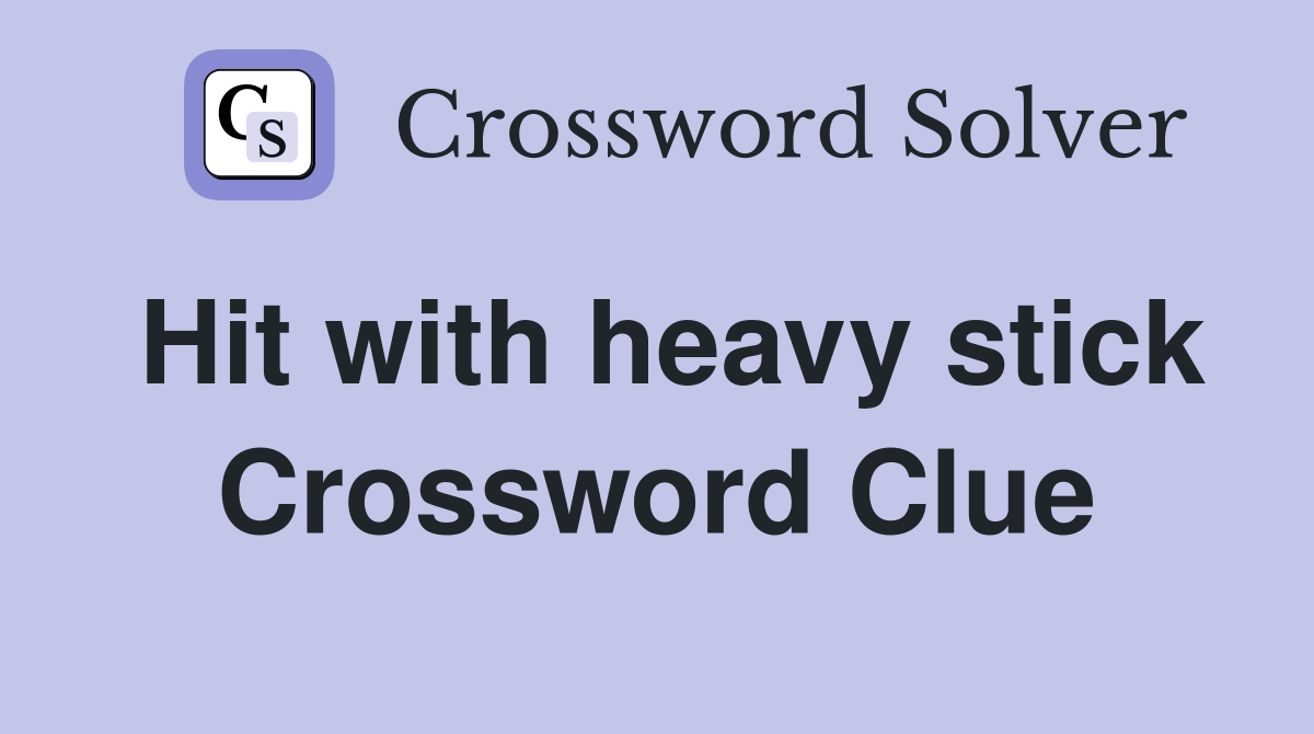Hit with heavy stick Crossword Clue