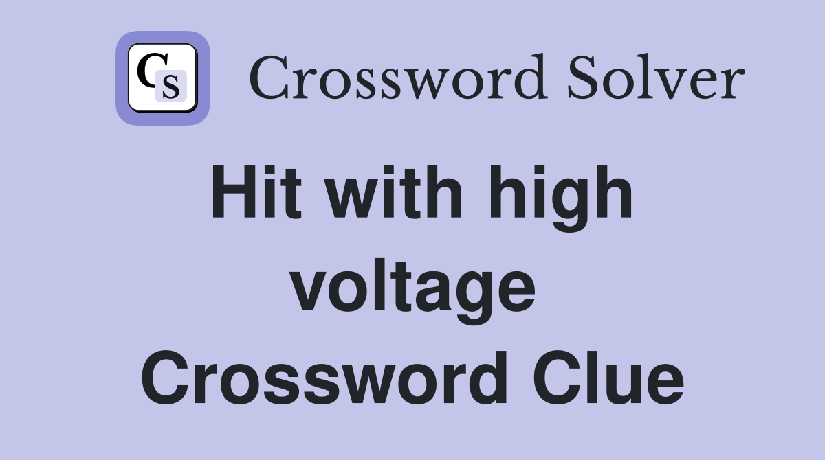 Hit with high voltage Crossword Clue