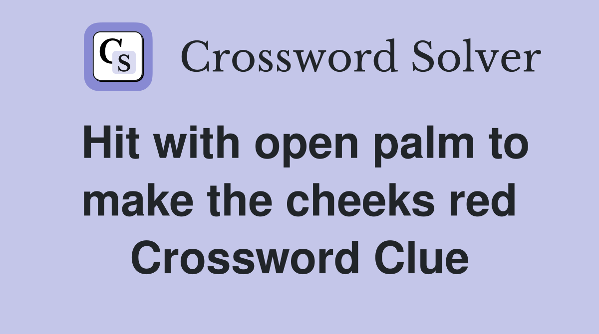 Hit with open palm to make the cheeks red Crossword Clue