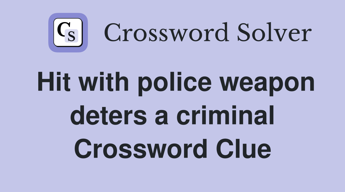 Hit with police weapon deters a criminal Crossword Clue