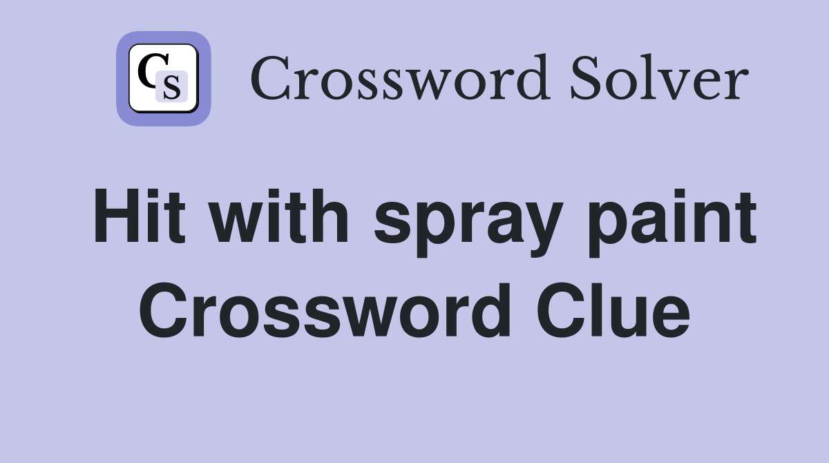 Hit with spray paint Crossword Clue