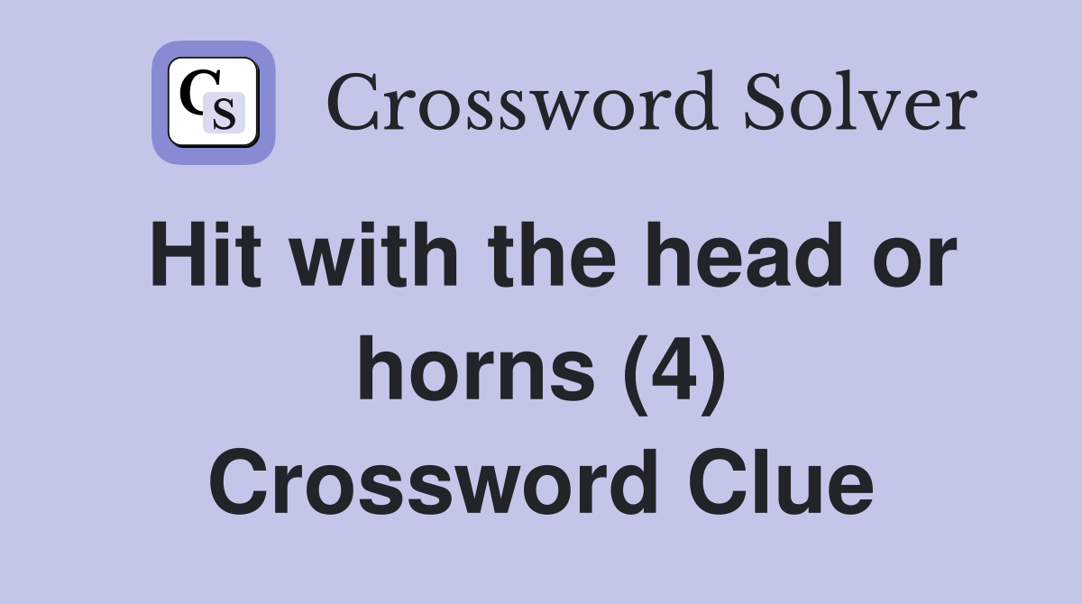 Hit with the head or horns (4) Crossword Clue