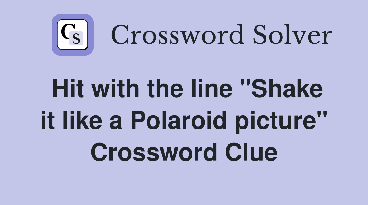 Hit with the line "Shake it like a Polaroid picture" Crossword Clue