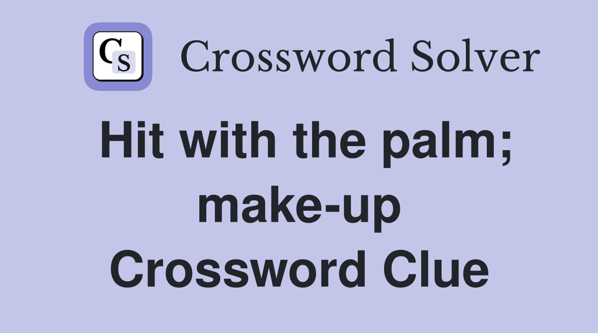 Hit with the palm; make-up Crossword Clue