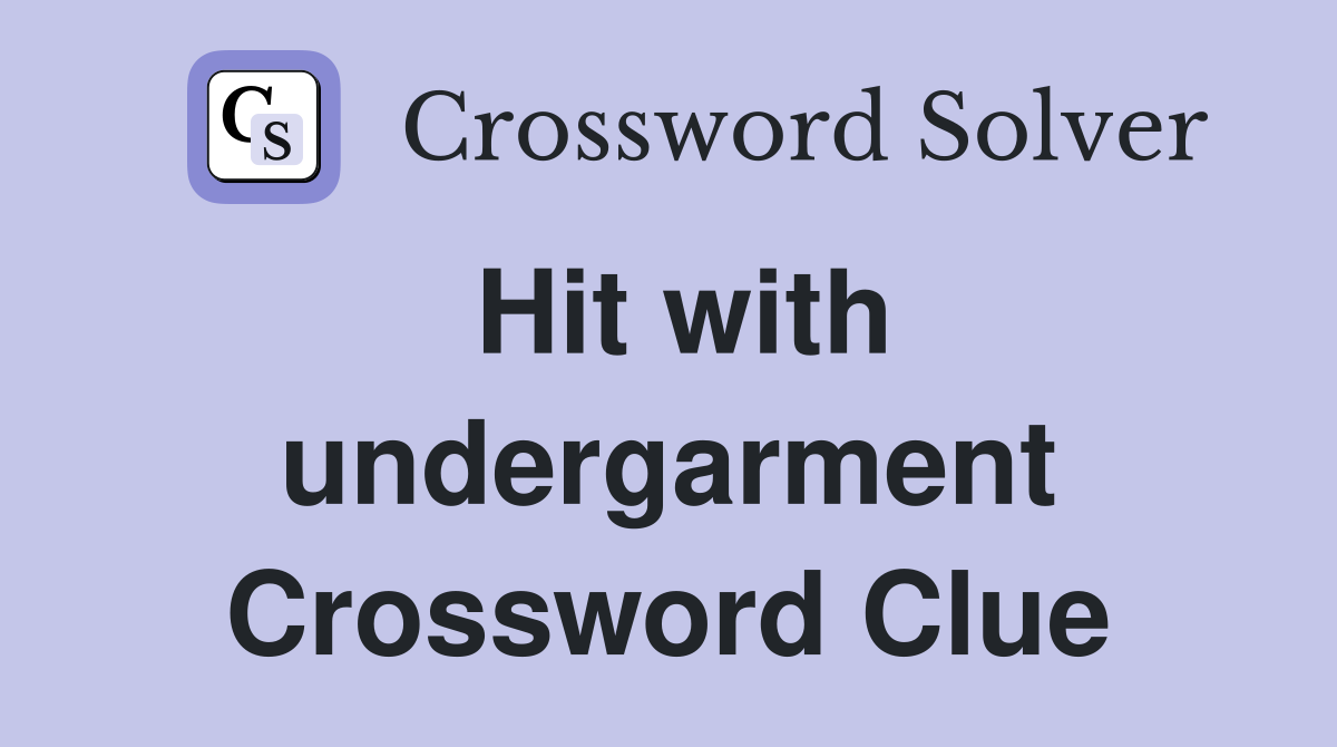 Hit with undergarment Crossword Clue