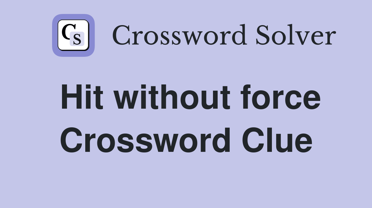 Hit without force Crossword Clue