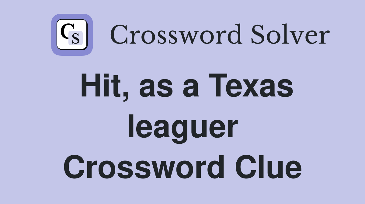 Hit, as a Texas leaguer Crossword Clue