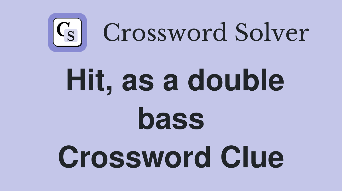 Hit, as a double bass Crossword Clue