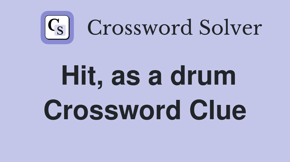 Hit, as a drum Crossword Clue
