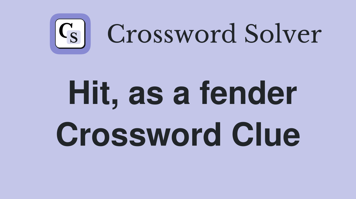 Hit, as a fender Crossword Clue
