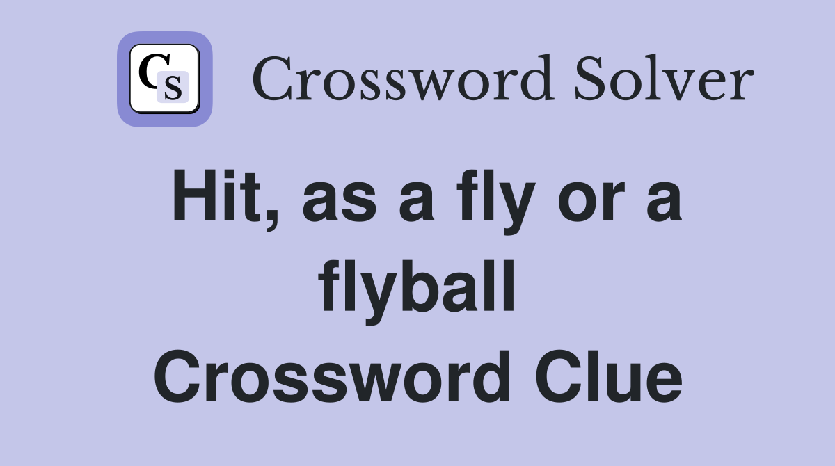 Hit, as a fly or a flyball Crossword Clue