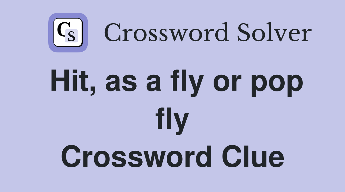 Hit, as a fly or pop fly Crossword Clue