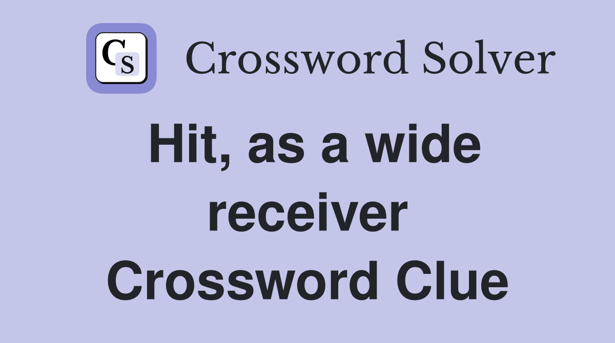 Hit, as a wide receiver Crossword Clue