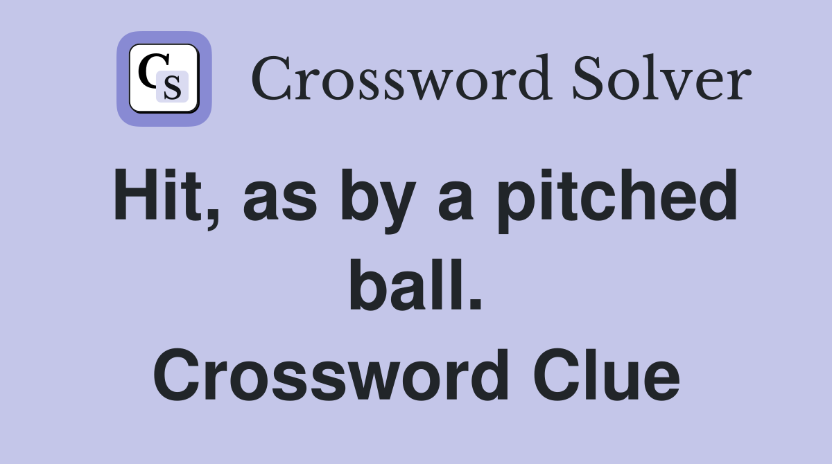 Hit, as by a pitched ball. Crossword Clue