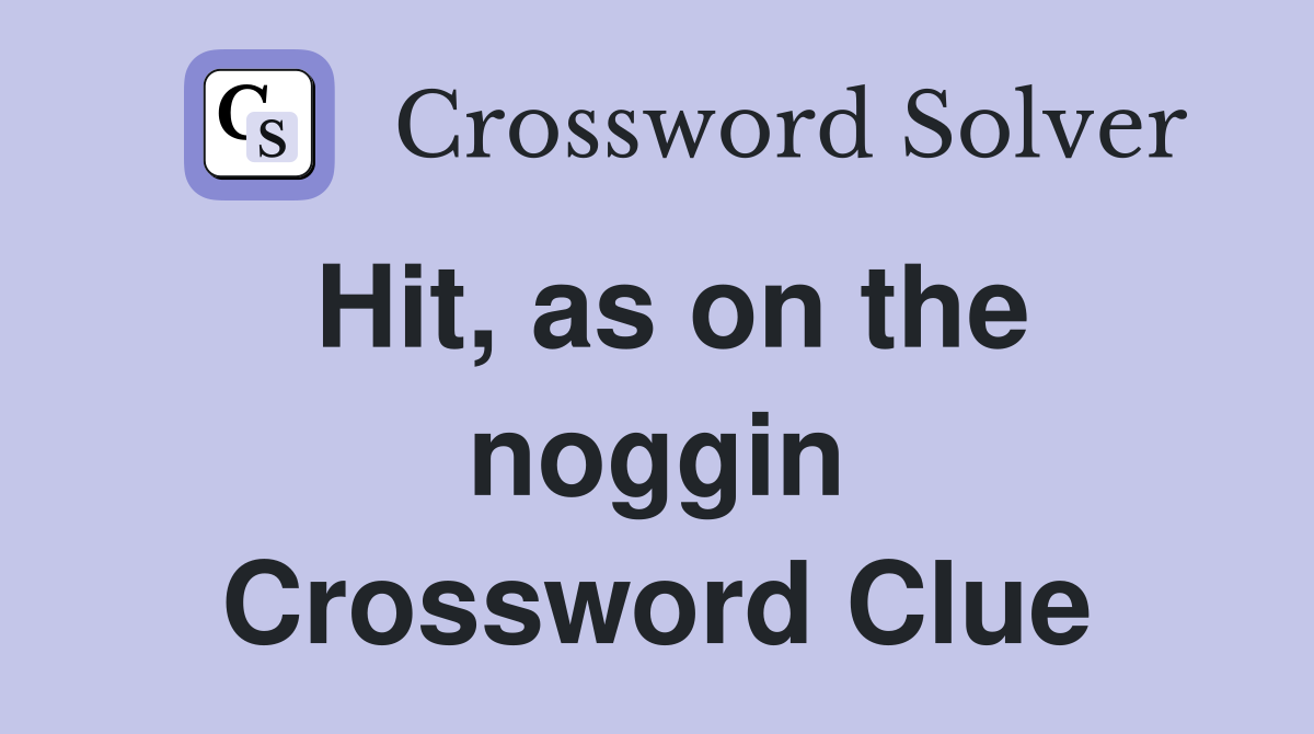 Hit, as on the noggin Crossword Clue
