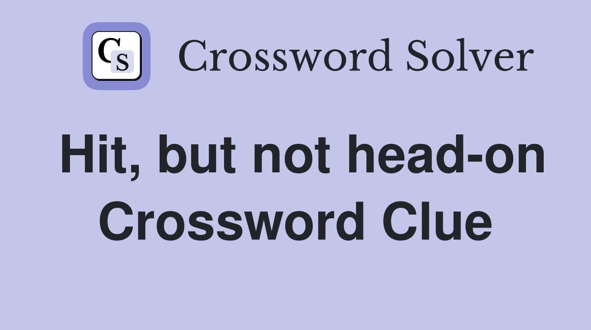 Hit, but not head-on Crossword Clue