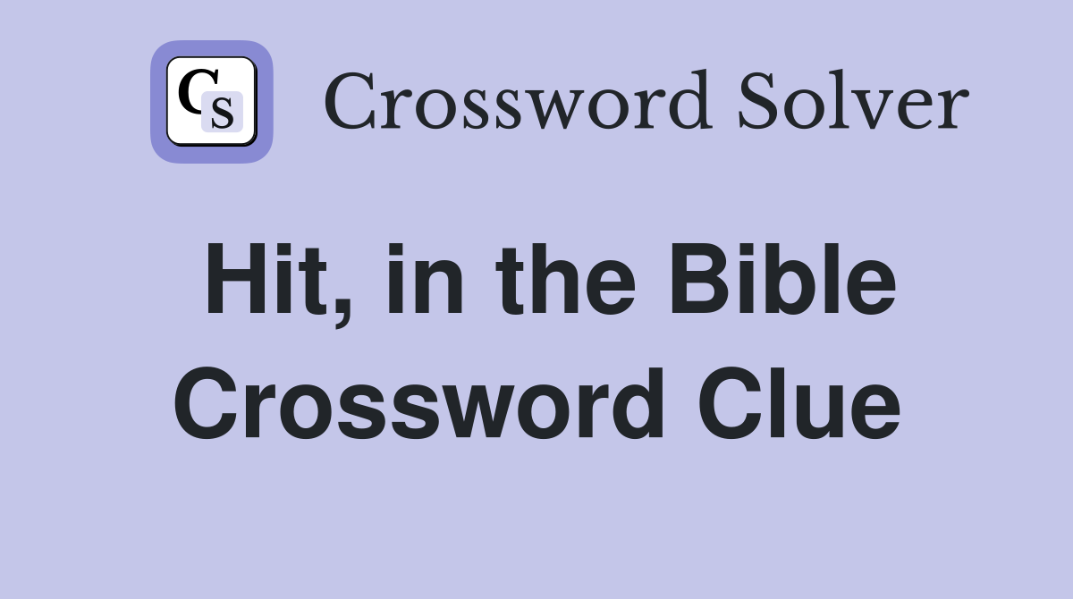 Hit, in the Bible Crossword Clue