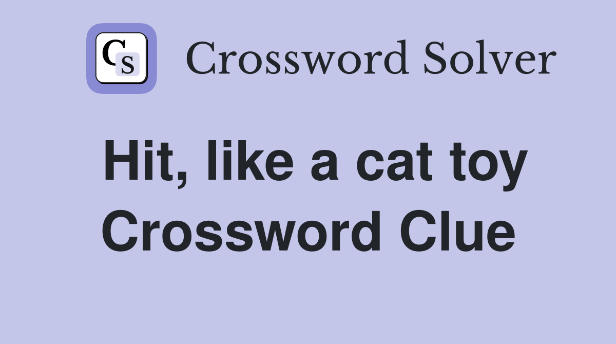 Hit, like a cat toy Crossword Clue