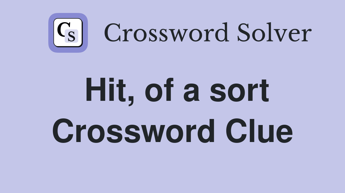 Hit, of a sort Crossword Clue