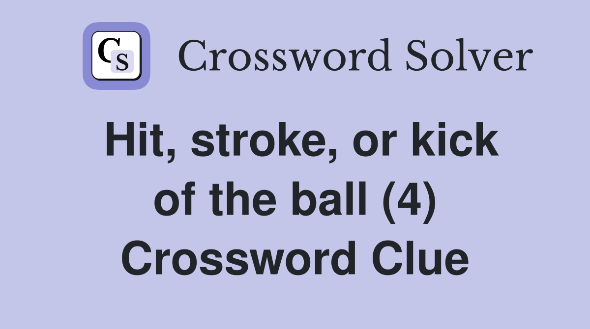 Hit, stroke, or kick of the ball (4) Crossword Clue