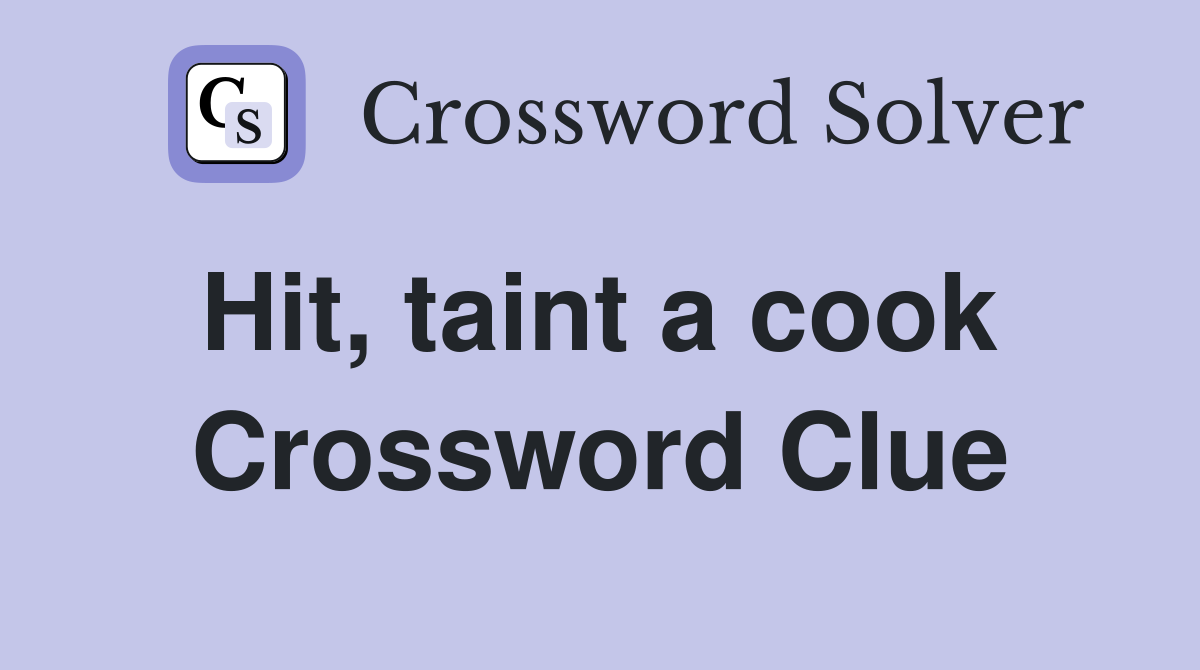Hit, taint a cook  Crossword Clue