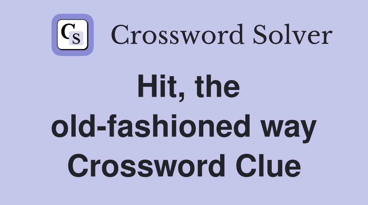 Hit, the old-fashioned way Crossword Clue
