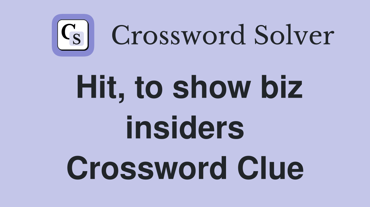 Hit, to show biz insiders Crossword Clue
