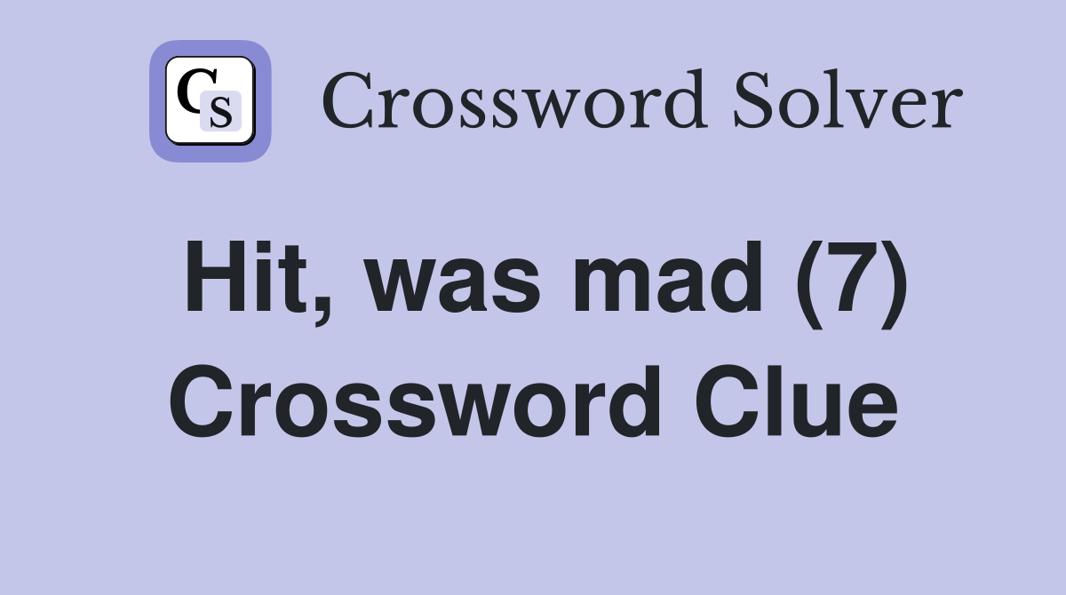 Hit, was mad (7) Crossword Clue