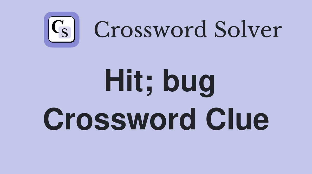 Hit; bug Crossword Clue