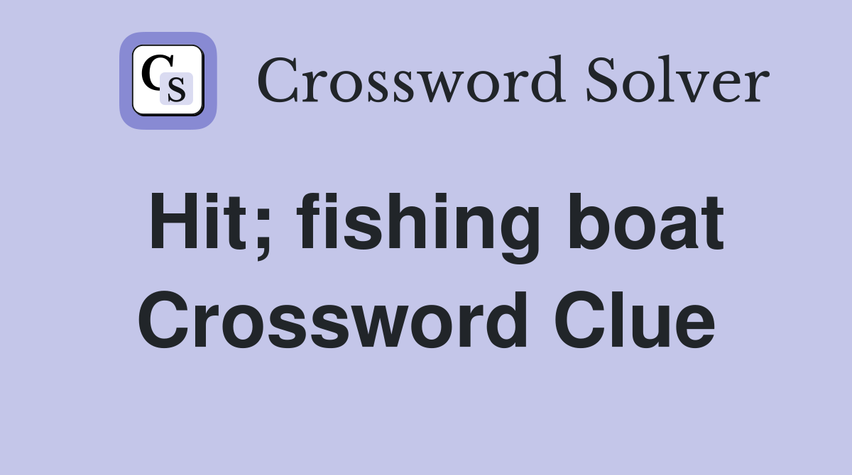 Hit; fishing boat Crossword Clue