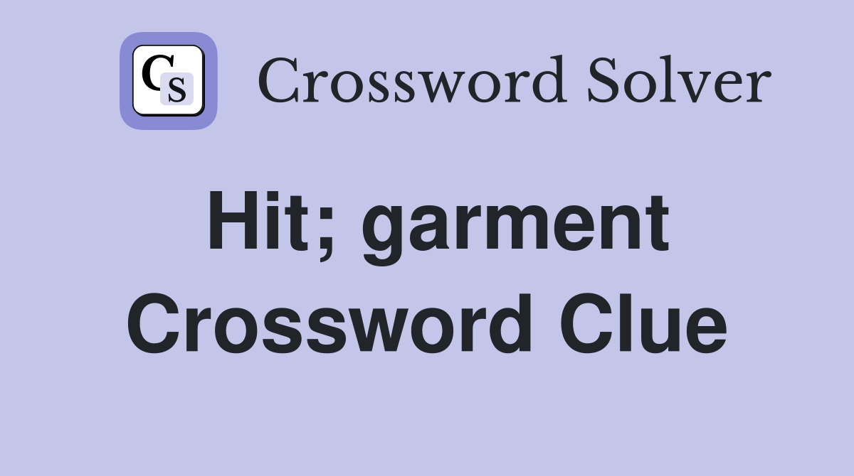 Hit; garment Crossword Clue