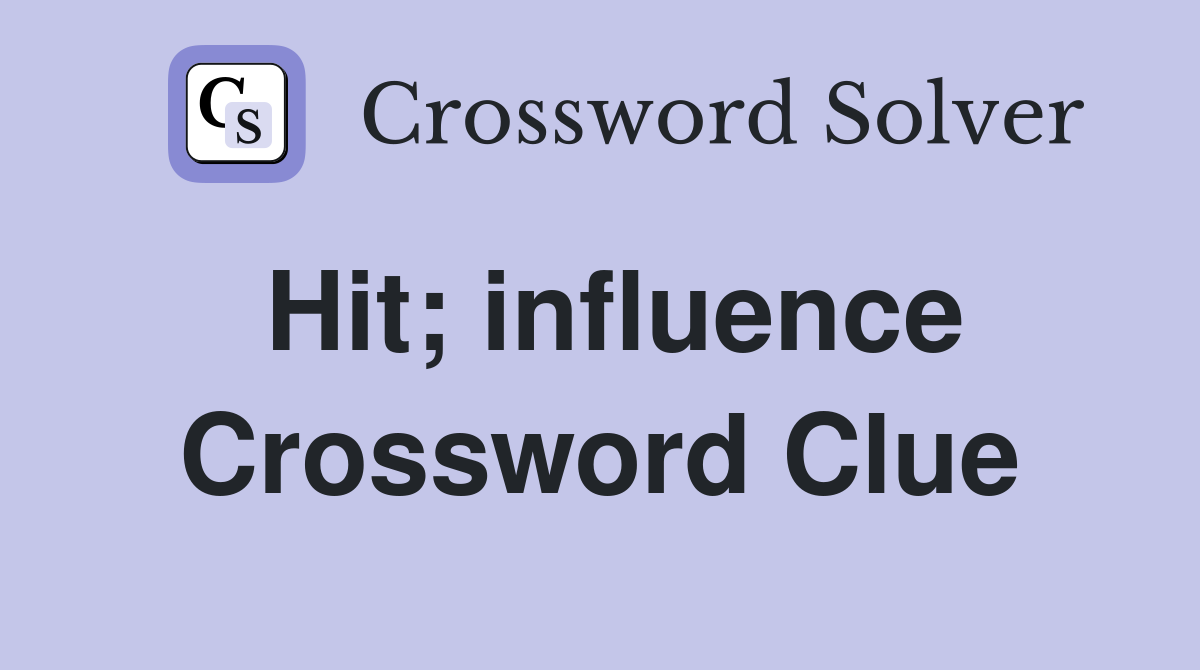 Hit; influence Crossword Clue