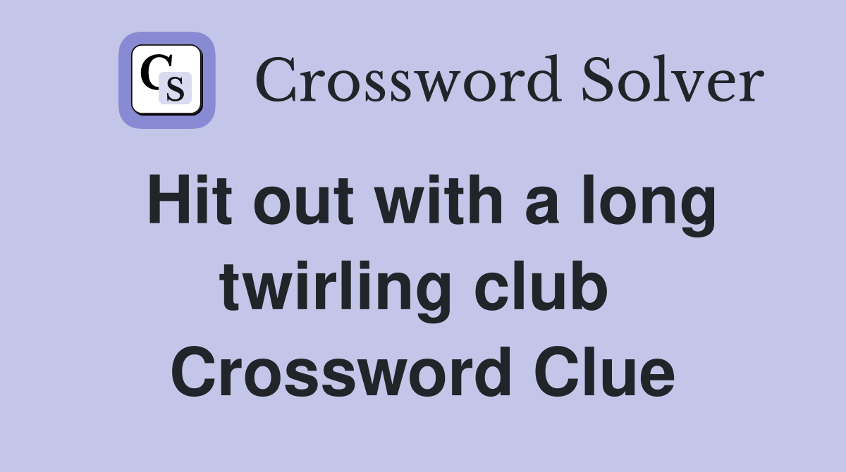 Hit out with a long twirling club  Crossword Clue